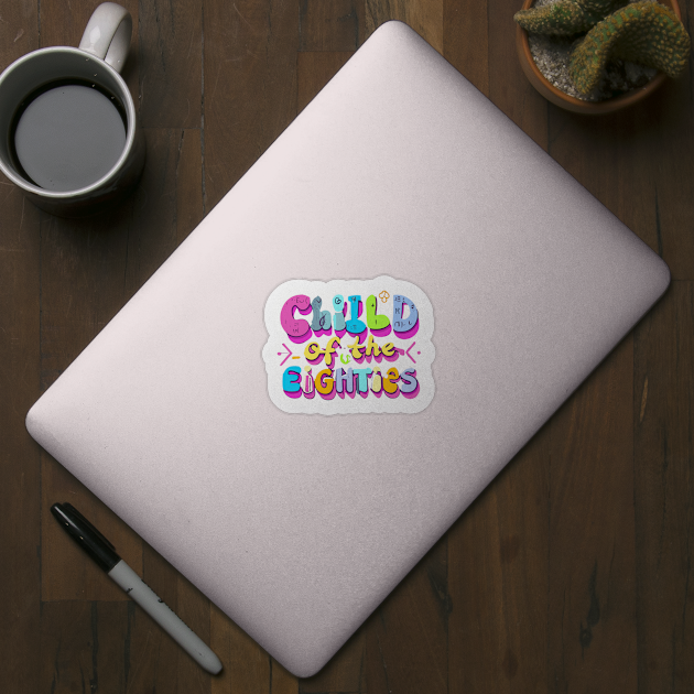 Child of the Eighties Throwback Vintage - Retro Eighties Girl Pop Culture by stickercuffs